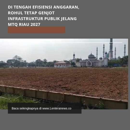 Di Tengah Efisiensi Anggaran, Rohul Tetap Genjot Infrastruktur Publik Jelang MTQ Riau 2027